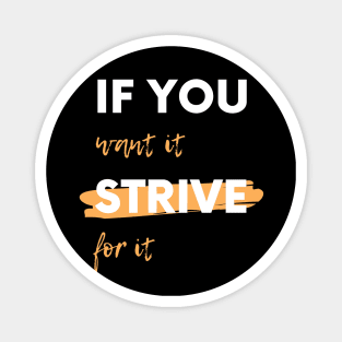 If You Want It, Strive For It Magnet